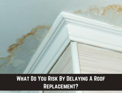 What Do You Risk By Delaying A Roof Replacement?